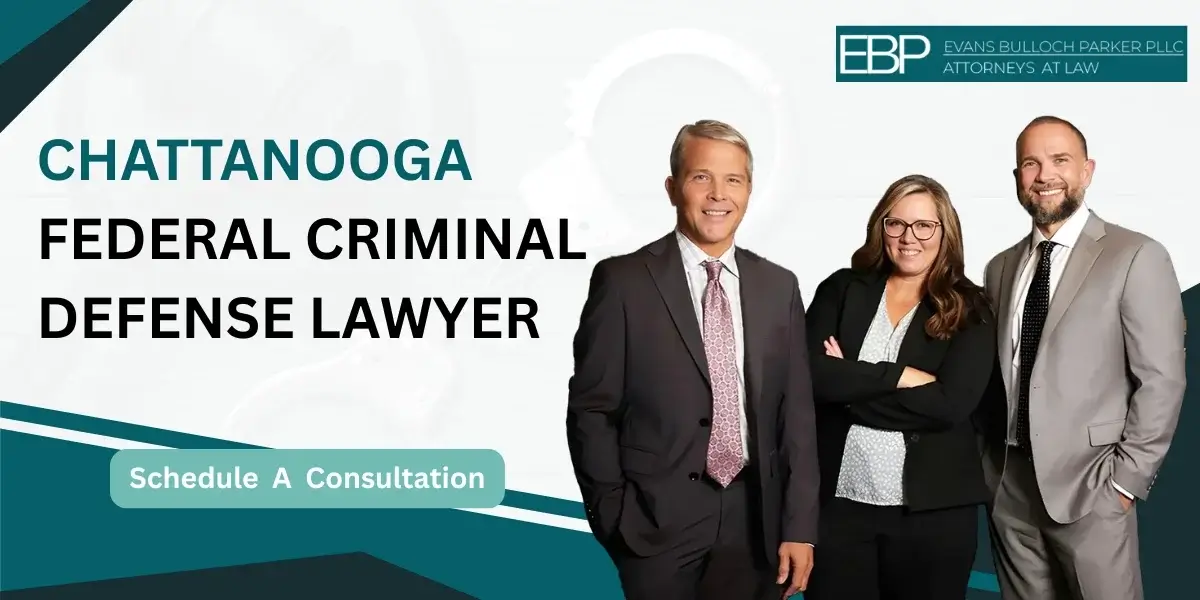 Hire a trusted Chattanooga Federal Criminal Defense Lawyer for federal cases