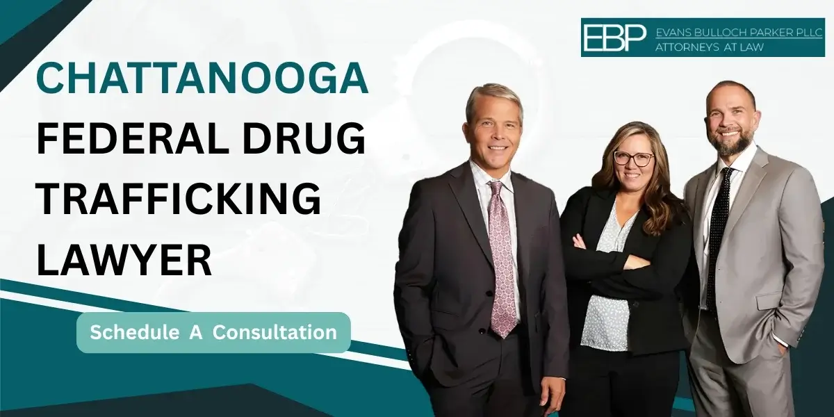 Hire an experienced Chattanooga Federal Drug Trafficking Lawyer for defense