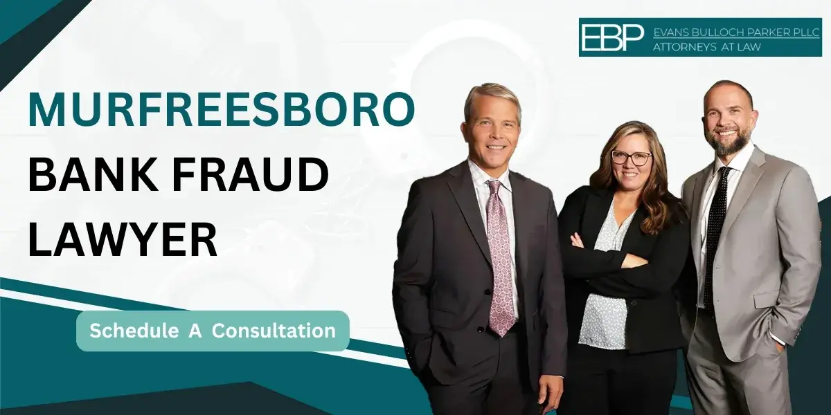 Hire an experienced Murfreesboro Bank Fraud Lawyer for financial crime defense