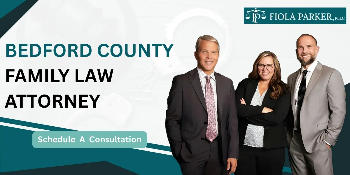 Hire a Bedford County Family Law Attorney for trusted family guidance