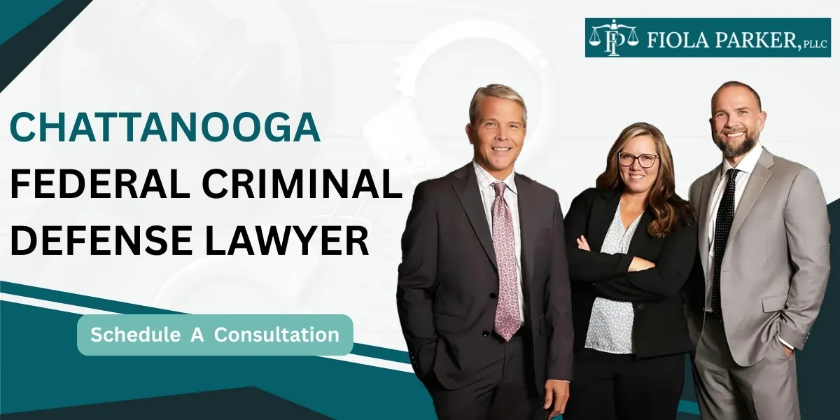 Hire a Chattanooga Federal Criminal Defense Lawyer for serious charges