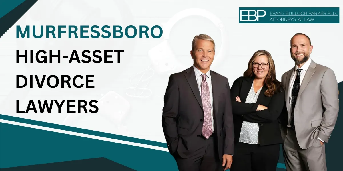 Trust a Murfreesboro High-Asset Divorce Lawyers to Safeguard Your Financial Interests During a Complex Divorce